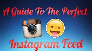 A Guide To The Perfect Instagram Feed