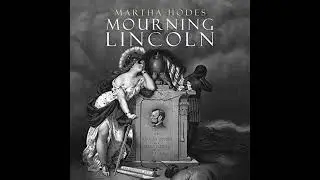 Mourning Lincoln by Martha Hodes | Free Audiobook