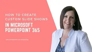 Custom Slide Shows in PowerPoint 365 &ndash; Save Time & Impress Your Audience