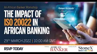 African Banker Workshop: The impact of ISO 20022 on African Banking