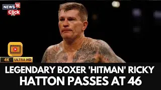 Former Boxing Champion Ricky The Hitman Hatton Passes Away At 46 | Boxing News | 4K Video | N18G