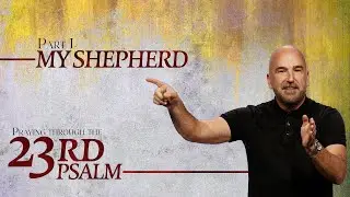 Praying Through the 23rd Psalm - Pt. 1