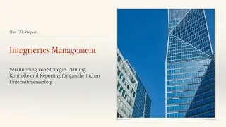 Integriertes Management: Verkn&uuml;pfung von Strategie, Planung, Kontrolle und Reporting
