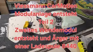 Viessmann CarMotion Modulanlage entsteht Teil 2 Zweites Wendemodul Ärger mit einer Ladespule