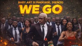 We go - Baby Art Ft Pakkage & Diento 