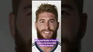 The Bearded Beauties of Soccer: A Tribute to the Hottest Hairy Players in the Game