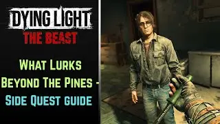 What Lurks Beyond The Pines - Side Quest Guide - Dying Light: The Beast