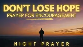 Powerful Night Prayer When You Feel Like Giving Up | Christian Motivation Prayer