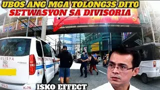 ISKO EFFECT! SETWASYON SA DIVISORIA UBOS NA ANG MGA TOLONG3S DITO?