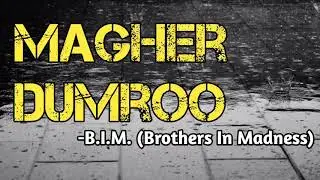 Magher Dumroo -B.I.M.(Brothers In Madness)