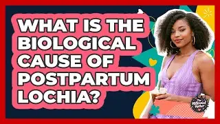 What Is The Biological Cause Of Postpartum Lochia?