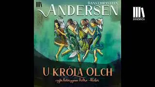Hans Chrystian Andersen - U kr&oacute;la Olch - cała bajka