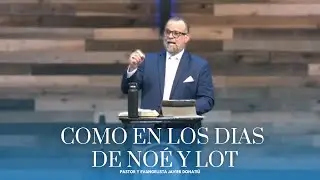 Lucas 17:20-30 - Asi como en los días de Noé y de Lot- Pastor y Evangelista Javier Donatiú.