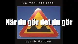 N&auml;r du g&ouml;r det du g&ouml;r - Jacob Hudd&eacute;n