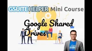 G Suite Helper Mini Course: Google Shared Drives | Onsite Helper Australia