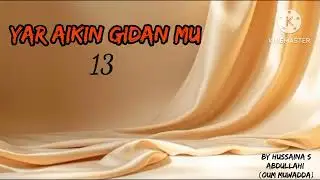 YAR AIKIN GIDANMU KASHI 13_🥰 By hussaina s abdullahi (oum muwaddaa)
