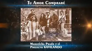 ✔ Manuelcha Prado y el Proyecto KAVILANDO ♫ TU AMOR COMPRAR&Eacute; ♫