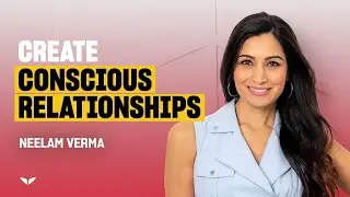 How to Date Consciously and Attract Heart-Centered Partners | Neelam Verma