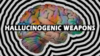 The Disturbing Reality of Hallucinogenic Weapons