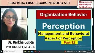 Management and Behavioral Aspect of Perception/Perception / OB/BBA/BCA/MBA/UGC NET/ Dr. Barkha Gupta