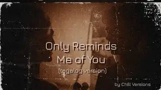 Only Reminds Me of You (acoustic) -tagalog version-