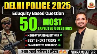 Delhi Police 2025 | Eduquity Based Questions | 50 Most Important for Exam By Vikramjeet Sir