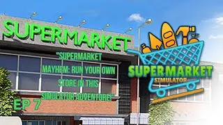 Shop Savvy: Supermarket Simulator Ep 7