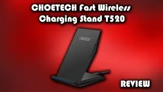 CHOETECH T520 Fast Wireless Charging Stand Review