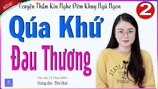 AUDIO NG&Ocirc;N T&Igrave;NH - TẬP 2 - QU&Aacute; KHỨ ĐAU THƯƠNG - TRUYỆN T&Acirc;M SỰ ĐỜI THỰC ĐỜI SỐNG CỰC CẢM ĐỘNG