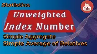 Index Number, Unweighted Index Number, Simple Aggregate, Simple Average of Relatives