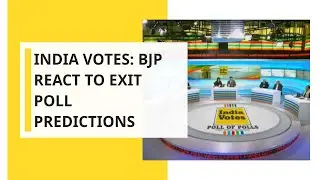 India Votes: Exit Polls 2019; BJP React To Exit Poll Predictions