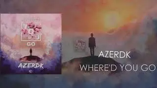 AZERDK-Where'd You Go (Music Video)