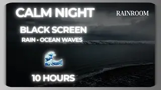 Calm Night Anxiety &ndash; Rain & Ocean Waves | 10 Hours Black Screen Sleep Aid