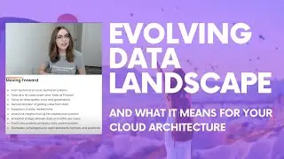 The Continuously Evolving Data Landscape and What It Means for Your Cloud Architecture