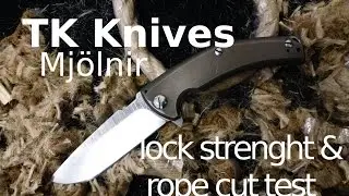 TK Knives - Mj&ouml;lnir rope cut & lock strenght test