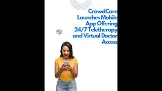 CrowdCare Launches Mobile App Offering 24/7 Teletherapy and Virtual Doctor Access