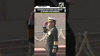 Indonesian Navy Chief, Admiral Muhammad Ali lays wreath at National War Memorial in New Delhi