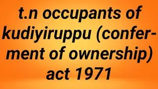 Tamil nadu occupants of kudiyiruppu (conferment of ownership )act 1971/tamil/land law