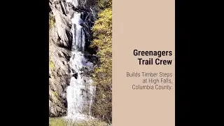 Greenagers Trail Crew Builds Timber Steps at High Falls Conservation Area, NY