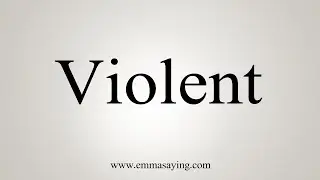 How To Say Violent