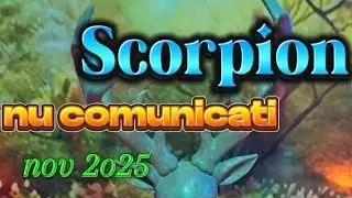 SCORPION: NU COMUNICATI nov 2o25: 💔RELAȚIE..EVOLUȚIE....CU CINE ?🤔🤔💔