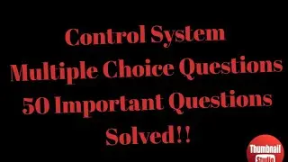 CONTROL SYSTEM-Multiple Choice- More than 50 questions solved!!