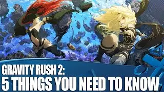 Gravity Rush 2 - 5 Things You Need To Know