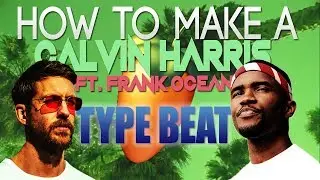 How To Make A Calvin Harris ft. Frank Ocean - SLIDE Type Beat + FLP (FL Studio 12 Tutorial)