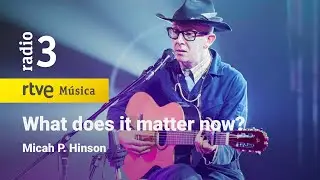 Micah P. Hinson - “What does it matter now?” | Conciertos de Radio 3 (2023)