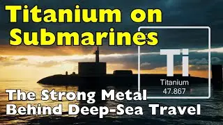 How Submarines Rely on Titanium to Survive the Deep