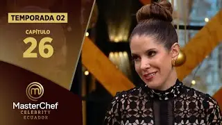 CAP&Iacute;TULO 26 | TEMPORADA 02 | MASTERCHEF CELEBRITY ECUADOR