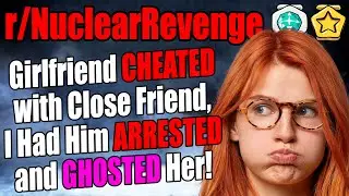 Girlfriend Cheated with Close Friend, I Had Him Arrested and Ghosted Her! - r/NuclearRevenge