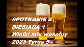 SPOTKANIE Z BIESIADĄ 1 Wielki mix weselny 2023 Tyros 5