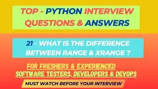 21 - What is the difference between range & xrange ? Questions SDET/QA/Dev | Freshers & Experienced